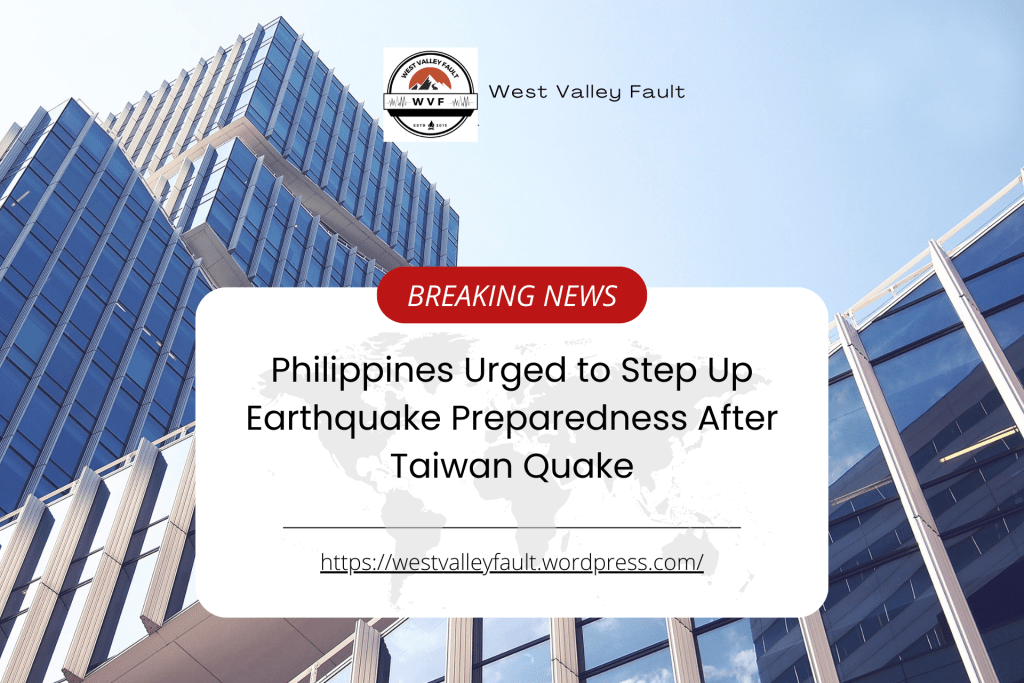 Philippines Urged to Step Up Earthquake Preparedness After Taiwan&nbsp;Quake