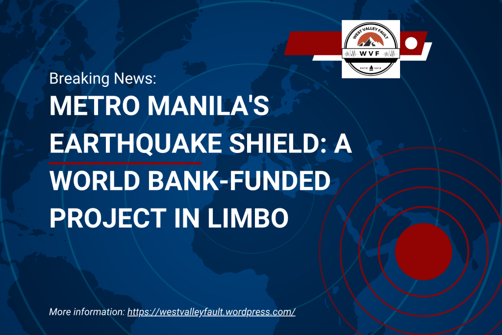 Metro Manila’s Earthquake Shield: A World Bank-Funded Project in&nbsp;Limbo