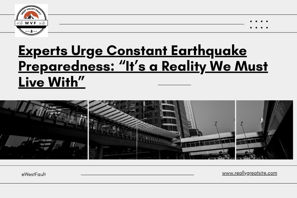 Experts Urge Constant Earthquake Preparedness: “It’s a Reality We Must Live&nbsp;With”